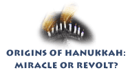 Origins of Hanukkah: Miracle or Revolt?