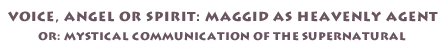 Voice, Angel or Spirit: Maggid as Heavenly Agent