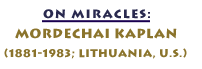 On Miracles: Mordecai Kaplan, 1881-1983