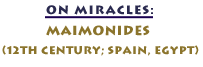 On Miracles: Maimonides, 12th century, Spain & Egypt